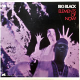 BIG BLACK / Elements Of Now!